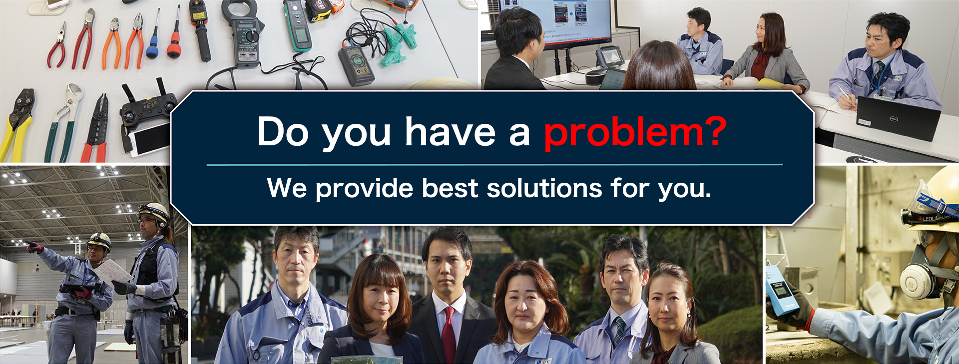 Do you have a problem?～ We provide best solutions for you ～