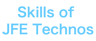 Skills of JFE Technos